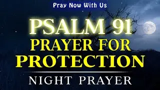Psalm 91 Night Blessing | Sleep Under the Shadow of the Almighty | Bedtime Prayer