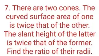 Ques:-7. There are two cones. The curved surface area of one is twice that of the other. The slant.