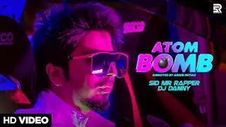 ATOM BOMB - Sid Mr Rapper | Dj Danny | Official Music Video 2021