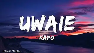 Kapo - UWAIE (Lyrics/Letra)