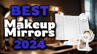 Top Best Makeup Mirrors in 2024 & Buying Guide - Must Watch Before Buying!