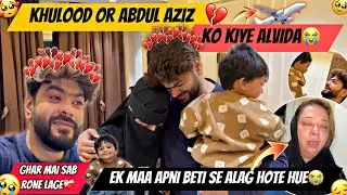 Khulood Or Abdul Aziz Chale Gaye Saudi Arabia😭Aman Bohot Rone Laga😔Khulood Ki Vidai😰Aman’s Family
