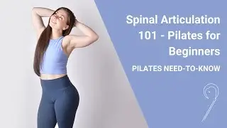 Spinal Articulation in Pilates - Pilates for Beginners - Pilates Need-to-Know