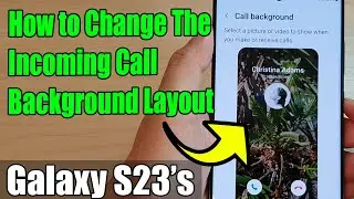 Galaxy S23's: How to Change The Incoming Call Background Layout