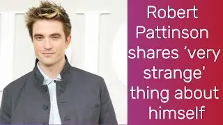 Robert Pattinson shares &lsquo;very strange' thing about himself | Robert Pattinson |Robert Pattinson News