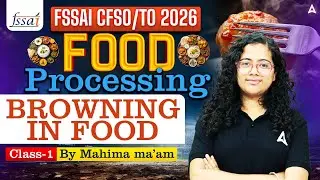 FSSAI CFSO/TO 2026 | FOOD PROCESSING BROWNING IN FOOD CLASS-1 | BY MAHIMA MA'AM