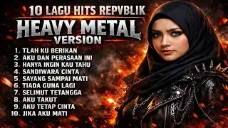 🔥 10 LAGU HITS POPULER REPVBLIK | HEAVY METAL | COVER BY VIRGO METAL 🔥