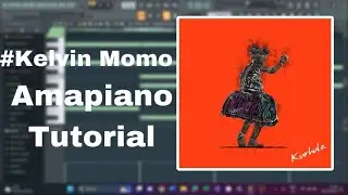 How To Produce Like Kelvin Momo - iKhaya Lam | FL Studio
