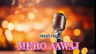 Nepali rap song Mero aawaj/nepali best rap songs