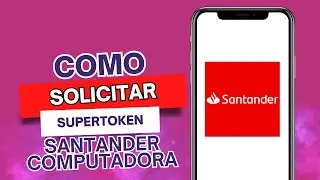 Como Solicitar Mi Super Token Santander Computadora