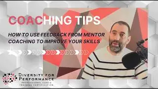 How to Use Feedback from Mentor Coaching to Improve Your Skill | Julien Lefort, PCC
