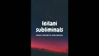 penis growth subliminal - leilani subliminals