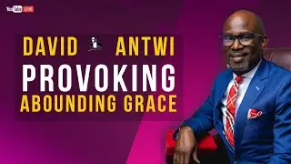Provoking Abounding Grace | David Antwi