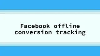 Meta (Facebook) Offline Conversion Tracking [Step-by-Step Guide]