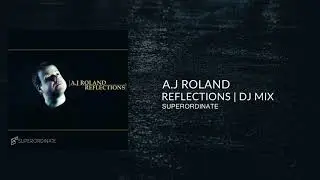 A.J Roland - Reflections | Dj Mix | Progressive House | Superordinate Music
