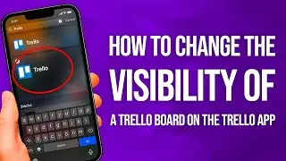 Как изменить видимость доски Trello в приложении Trello: простое руководство!