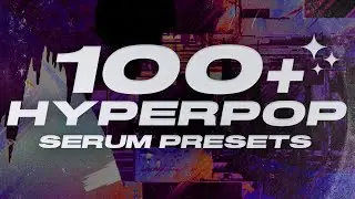 100+ Hyperpop Serum Presets + One Shots (Hyperpop, Rage, Plugg, Drain, Virtual)