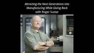 Attracting the Next Generations into Manufacturing while Giving Back With Roger Sustar, President...