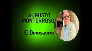 COMENTARIO - El Dinosaurio - Augusto Monterroso