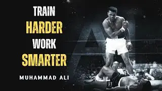 Train Harder - Work Smarter | Mind Motivation | Best Motivational Speech by Muhammad Ali
