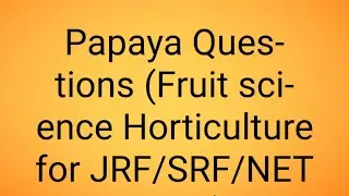 Papaya Questions (fruit science Horticulture) for JRF/SRF/NET exam
