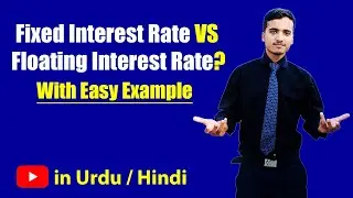 Fixed Interest Rate & Floating Interest Rate with Example ? Hindi / Urdu