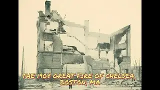 1908 great fire of Chelsea, Boston, MA in old photographs