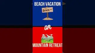 beach vacation or mountain retreat #dilemmatime #challengeaccepted #thisorthat