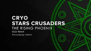 Stars Crusaders & Cryo - The Rising Phoenix (ES23 Remix) (2022)