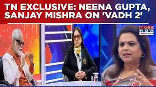 Times Now Exclusive: Neena Gupta And Sanjay Mishra Speak On Vadh 2 With Navika Kumar