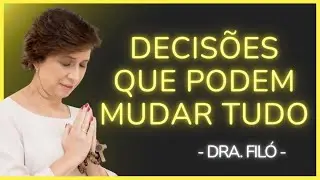 CUIDADO COM AS DECISÕES QUE VOCÊ TOMA - Dra. Filó