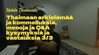 Thaimaan arkiel&auml;m&auml;&auml; ja kommelluksia, menoja ja Q&A kysymyksi&auml; ja vastauksia 3/3
