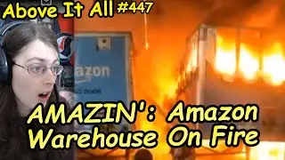 AMAZIN': Amazon Warehouse On Fire | Above It All #447
