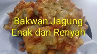 Cara membuat bakwan jagung yang enak dan garing tanpa telur 