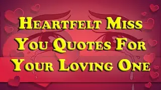 Heartfelt Miss You Quotes For Your Love - Missing Someone Quotes- Love Quotes - Romantic Love Quote