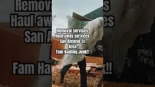 Removal services San Antonio tx areas Fam Haul !!!