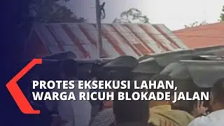 Protes Eksekusi Lahan di Sulawesi Selatan Berakhir Ricuh, Warga Blokade Jalan!