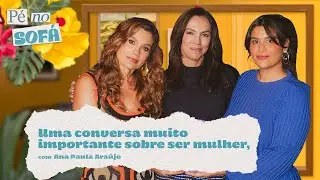 Uma conversa muito importante sobre ser mulher, com Ana Paula Ara&uacute;jo #44