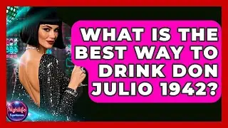 What Is The Best Way To Drink Don Julio 1942? - Nightlife Experiences