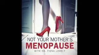BONUS EPISODE:  Guiding Women Through the Fire of Menopause with Dr. Fiona Lovely