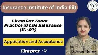 Practice of Life Insurance| IC 02| Chap -7l Application & Acceptance | Licentiate Exam|Er.Aman