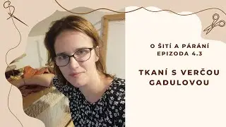 Epizoda 4.3 - Tkaní s Verčou Gadulovou