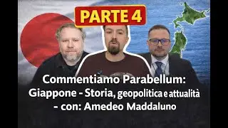 Commentiamo Parabellum: Giappone, Storia, geopolitica, attualit&agrave; - con: Amedeo Maddaluno  -  Parte 4