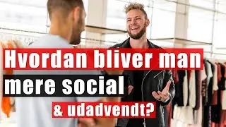 Hvordan bliver jeg mere social og udadvendt? - Små øvelser