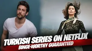TOP 10 TURKISH SERIES ON NETFLIX: BINGE-WORTHY GUARANTEED