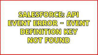 Salesforce: API event error - Event Definition Key not found