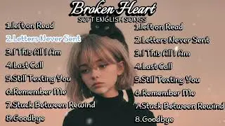 Heartbreak Love Songs 2025 | Easy listening love ballads | English broken Heart song | Sad love song