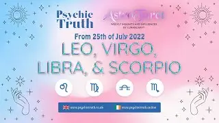 AstroTarot for LEO, VIRGO, LIBRA, & SCORPIO | from 25 July 2022