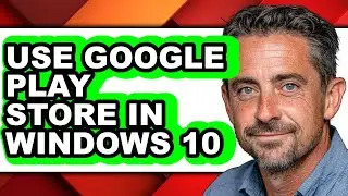 How to Use Google Play Store in Windows 10 (updated)