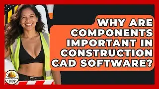 Why Are Components Important In Construction CAD Software? - Construction Jobs